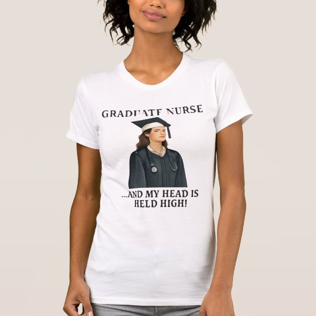 Proud Nursing Graduate with Head Held High T-Shirt (Front)