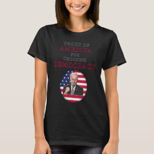 Proud Of America For Choosing Democracy T-Shirt