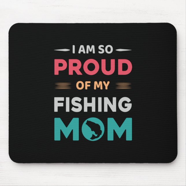 Proud Of My Fishing Mum Mouse Pad (Front)