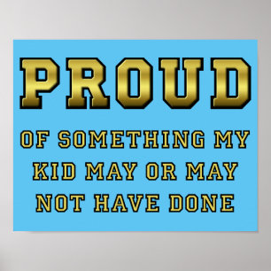 Proud Of My Kid Funny Poster Sign