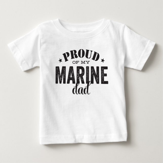Proud of my MARINE dad Baby T-Shirt (Front)