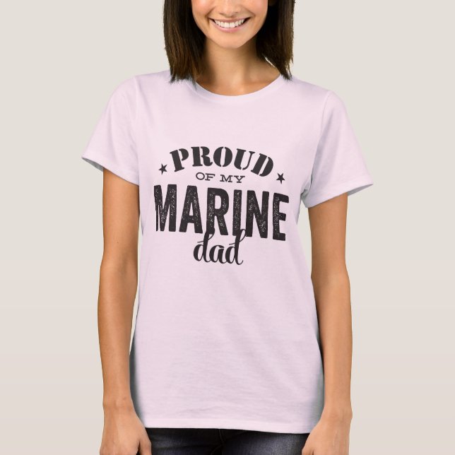 Proud of my MARINE dad T-Shirt (Front)