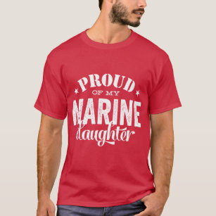 Proud of my MARINE daughter T-Shirt