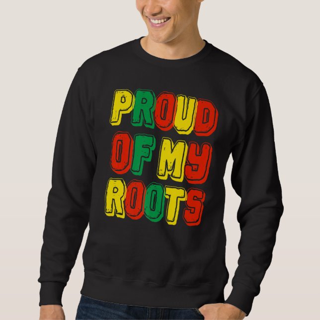 Proud Of My Roots Sweatshirt (Front)