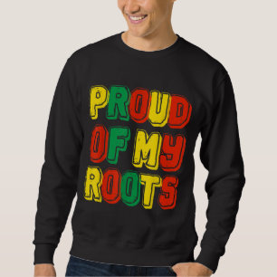 Proud Of My Roots Sweatshirt
