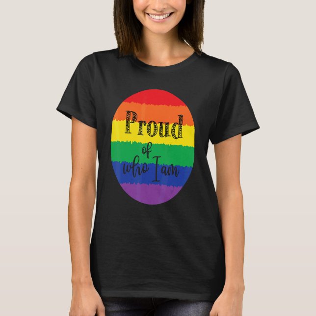 Proud Of Who I Am Lgbt Pride Gay Lesbian T-Shirt (Front)