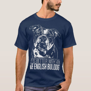 Proud Olde English Bulldog life is better dog T-Shirt