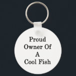 Proud Owner Of A Cool Fish Key Ring<br><div class="desc">Have fun with our Proud Owner Of A Cool Fish design.</div>