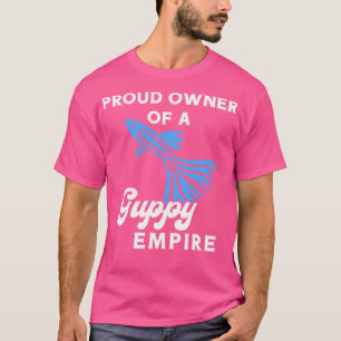 Proud Owner of A Guppy Empire T-Shirt