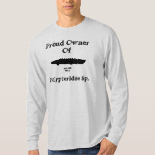 Proud Owner of a Polypterus T-Shirt
