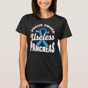 Proud Owner Of A Useless Pancreas Diabetic Type Di T-Shirt