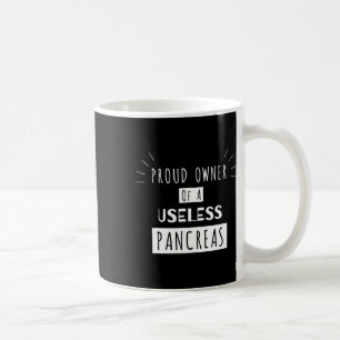 Proud Owner Of A Useless Pancreas Fun Diabetic Coffee Mug