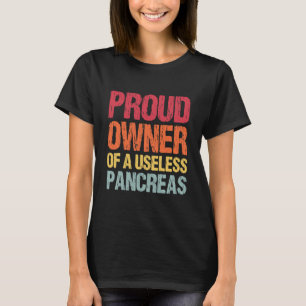 Proud Owner Of A Useless Pancreas T-Shirt