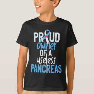 Proud Owner Of A Useless Pancreas Type 1 Diabetes  T-Shirt