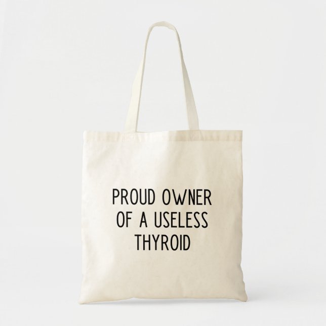 Proud owner of a useless thyroid tote bag (Front)