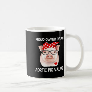 Proud Owner Of An Aortic G Valve Heart Disease Coffee Mug
