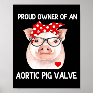 Proud Owner Of An Aortic G Valve Heart Disease Poster
