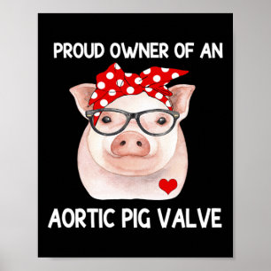 Proud Owner Of An Aortic Pig Valve Heart Disease A Poster