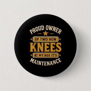 Proud Owner Of Two New Knees At My Age Its Mainten 6 Cm Round Badge
