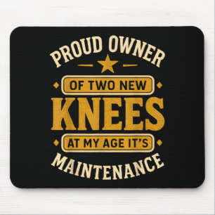 Proud Owner Of Two New Knees At My Age Its Mainten Mouse Pad
