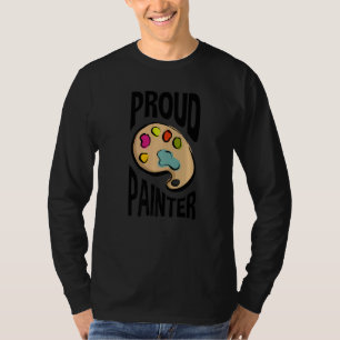 Proud Painter Painter Artwork Artist Painting Pain T-Shirt