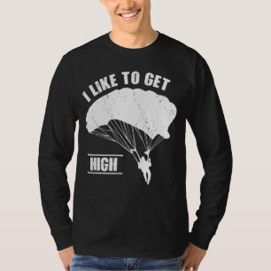 Proud Parachute Skydiving I Like To Get High Skyd T-Shirt