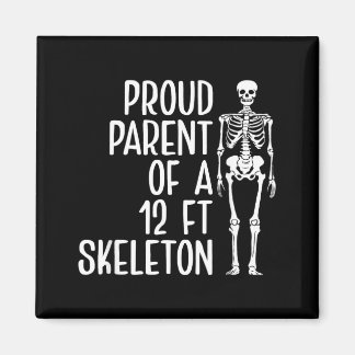 Proud Parent Of A 12ft Skeleton Funny Family Quote Magnet