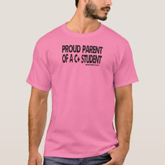 Proud Parent of A C+ Student - Black Text T-Shirt