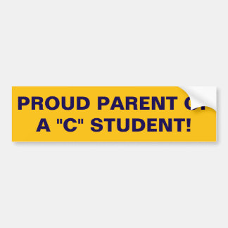 Proud parent of a "C" student! Bumper Sticker
