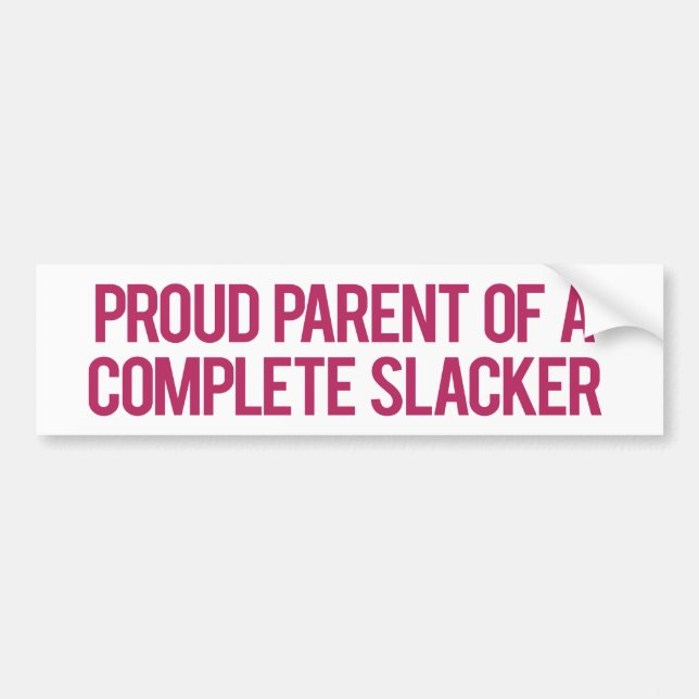 Proud Parent of a Complete Slacker Bumper Sticker (Front)