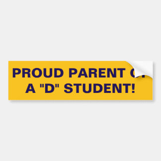 Proud parent of a "D" student! Bumper Sticker