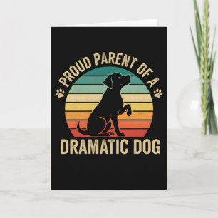 Proud Parent of a Dramatic Dog Funny Dog Mom Dad Card
