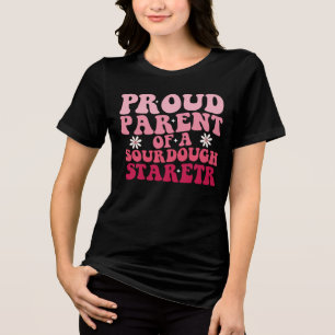 Proud Parent of a Sourdough Starter Funny Tri-Blend Shirt