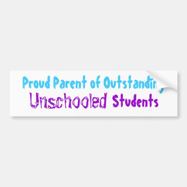 Proud Parent of Outstanding Unschooled Students Bumper Sticker (Front)