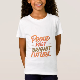 "Proud Past Bright Future." T-Shirt