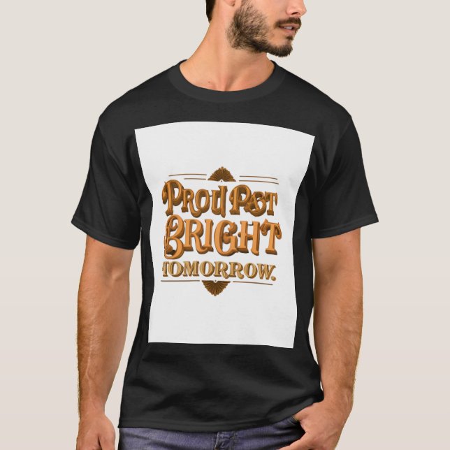 Proud Past Bright Tomorrow." T-Shirt (Front)