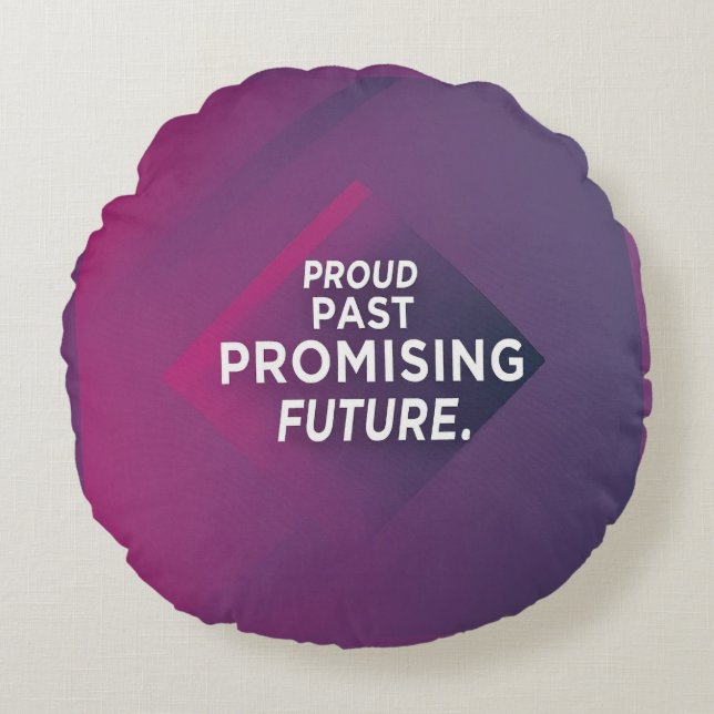 Proud Past Promising Future Round Pillow (Front)