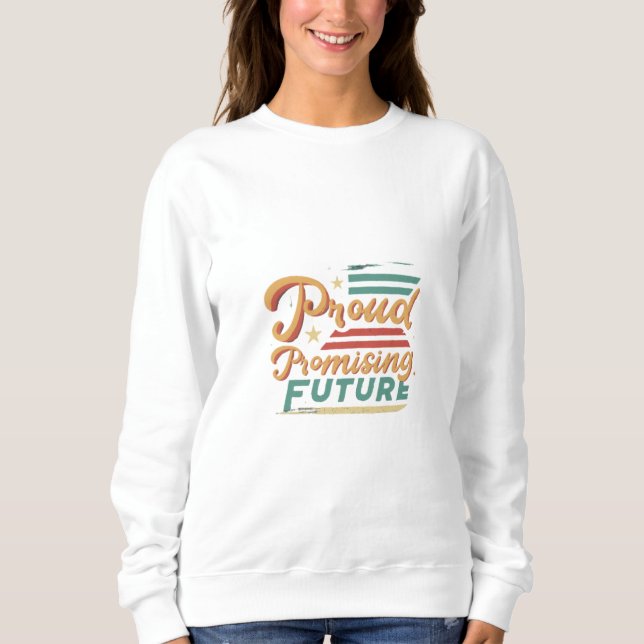 Proud Past, Promising Future Sweatshirt (Front)