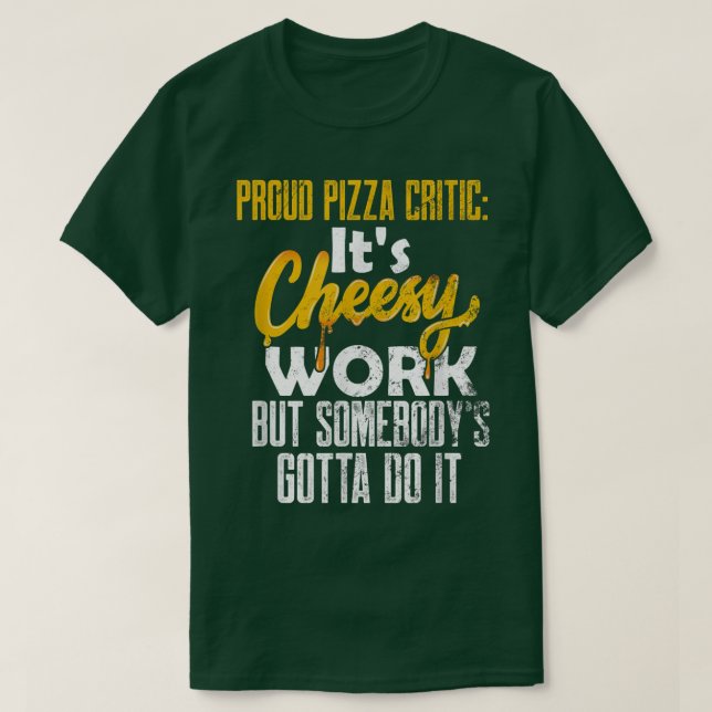 Proud Pizza Critic Pizza Job Funny Pizza Lover Piz T-Shirt (Design Front)