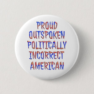 Proud Politically Incorrect Buttons Pins