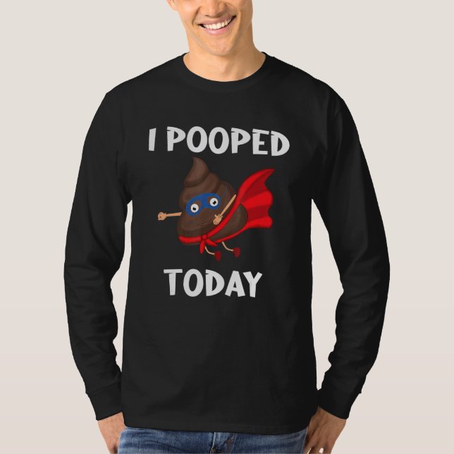 Proud Pooper  Poop Fart I Pooped Today T-Shirt (Front)