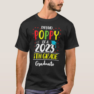 Proud Poppy Of A Class Of 2023 8th Grade Graduate T-Shirt
