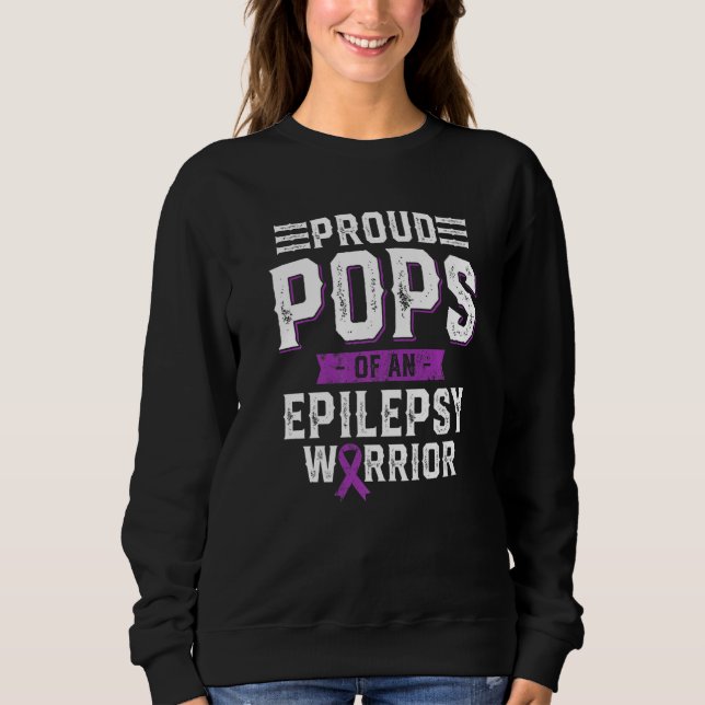 Proud Pops Of An Epilepsy Warrior Awareness Month Sweatshirt (Front)