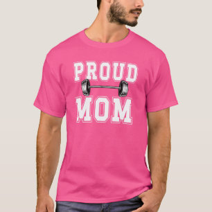 Proud Powerlifting Mom Of A Powerlifter Mother T-Shirt