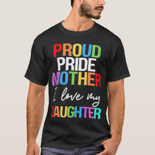 Proud Pride Mother I Love My Daughter Mom Lesbian T-Shirt