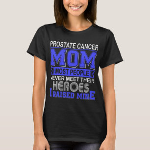 Proud Prostate Cancer Mum I Raised Mine T-Shirt