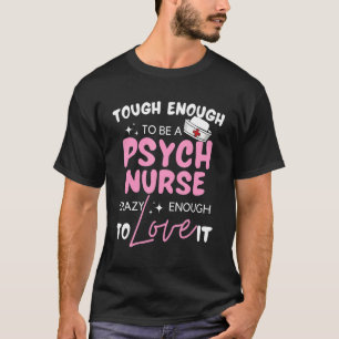 Proud Psych Nurse Psychiatric Being Nurse Practiti T-Shirt