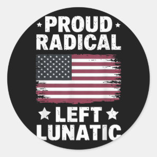 Proud Radical Left Lunatic Classic Round Sticker