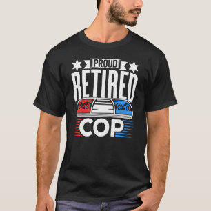 Proud Retired Cop Retiree Retirement Police Office T-Shirt