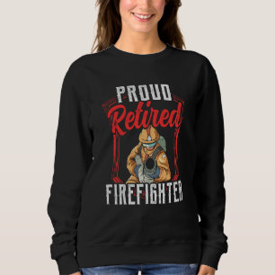 Proud Retired Firefighter Fire Fighter Retirement  Sweatshirt